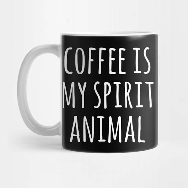 COFFEE IS MY SPIRIT ANIMAL by redhornet